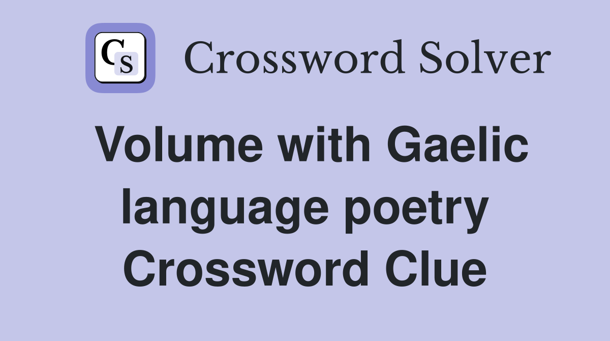 Volume with Gaelic language poetry Crossword Clue
