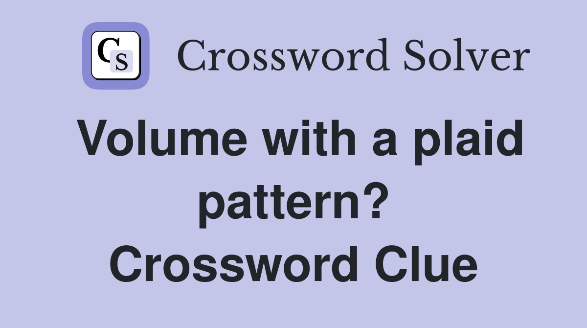 Volume with a plaid pattern? Crossword Clue