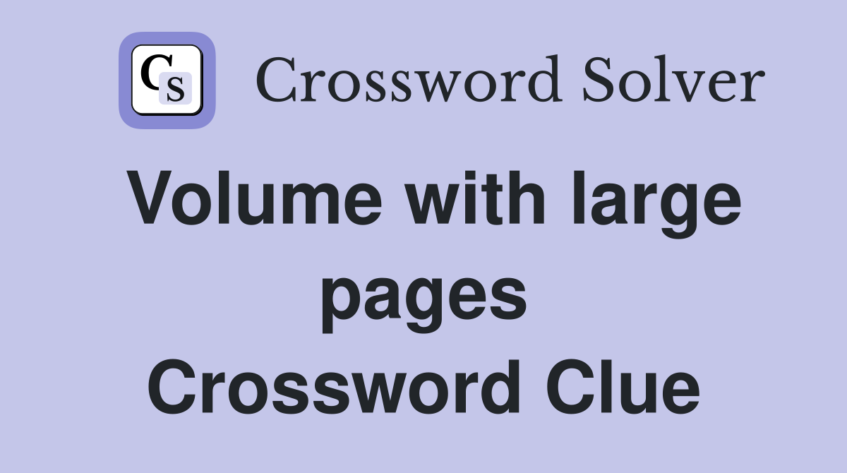 Volume with large pages Crossword Clue