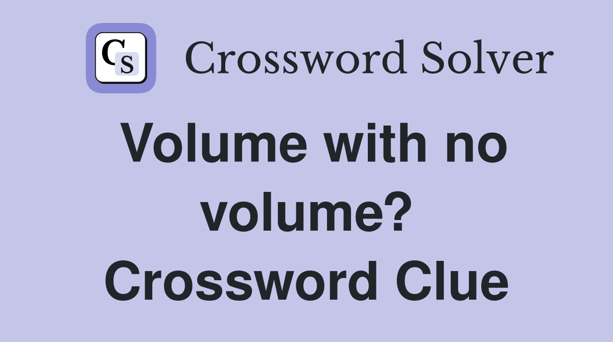 Volume with no volume? Crossword Clue