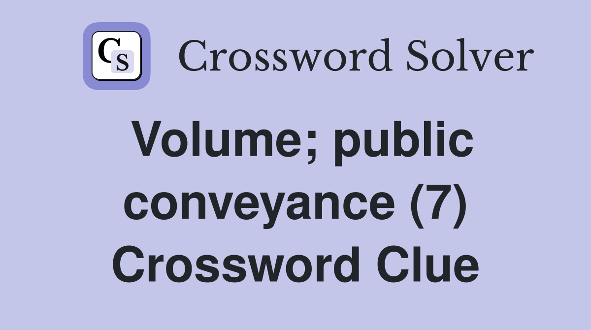 Volume; public conveyance (7) Crossword Clue