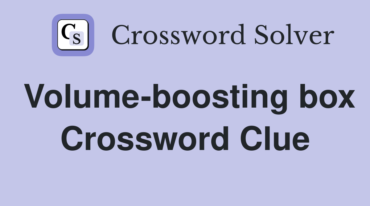 Volume-boosting box Crossword Clue