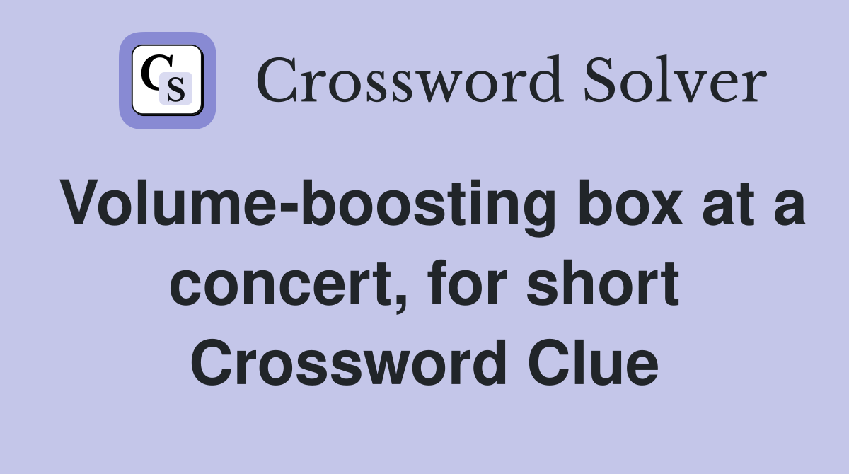 Volume-boosting box at a concert, for short Crossword Clue