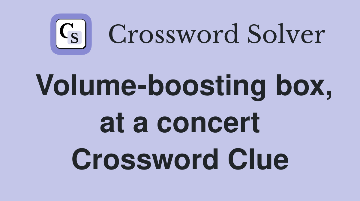 Volume-boosting box, at a concert Crossword Clue