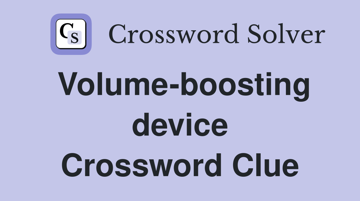 Volume-boosting device Crossword Clue