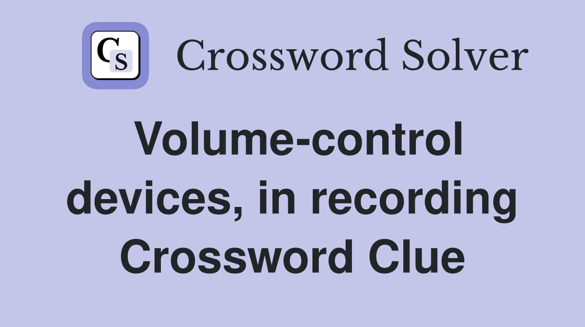 Volume-control devices, in recording Crossword Clue