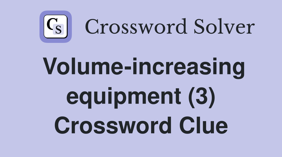 Volume-increasing equipment (3) Crossword Clue