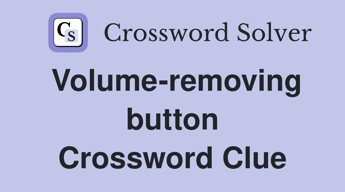 Volume-removing button Crossword Clue