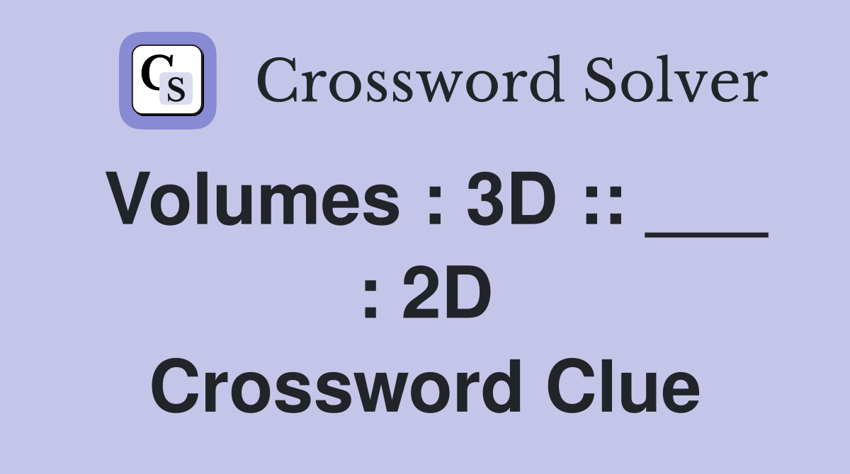 Volumes : 3D :: ___ : 2D Crossword Clue