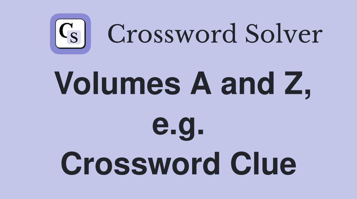 Volumes A and Z, e.g. Crossword Clue