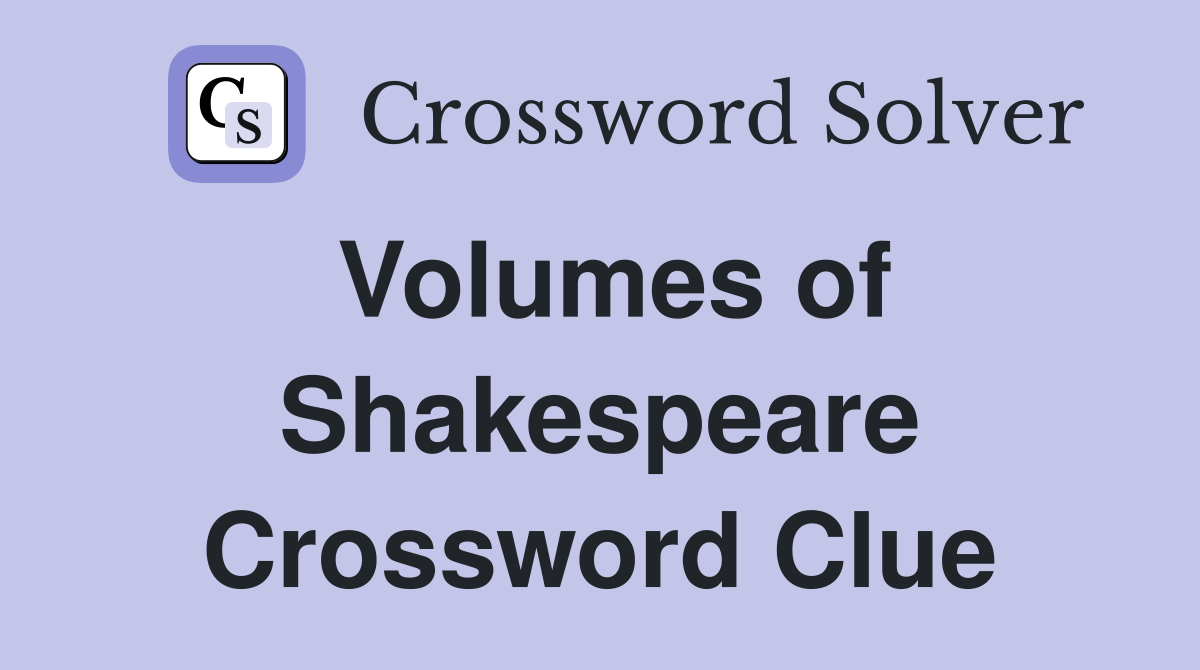 Volumes of Shakespeare Crossword Clue