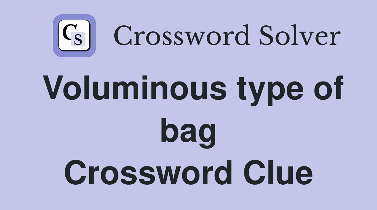 Voluminous type of bag Crossword Clue