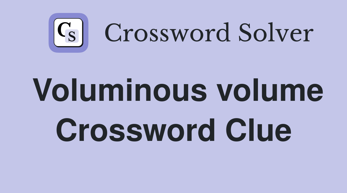Voluminous volume Crossword Clue