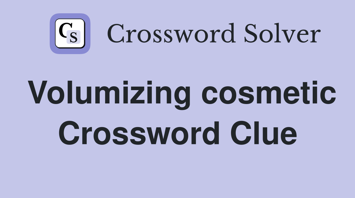 Volumizing cosmetic Crossword Clue