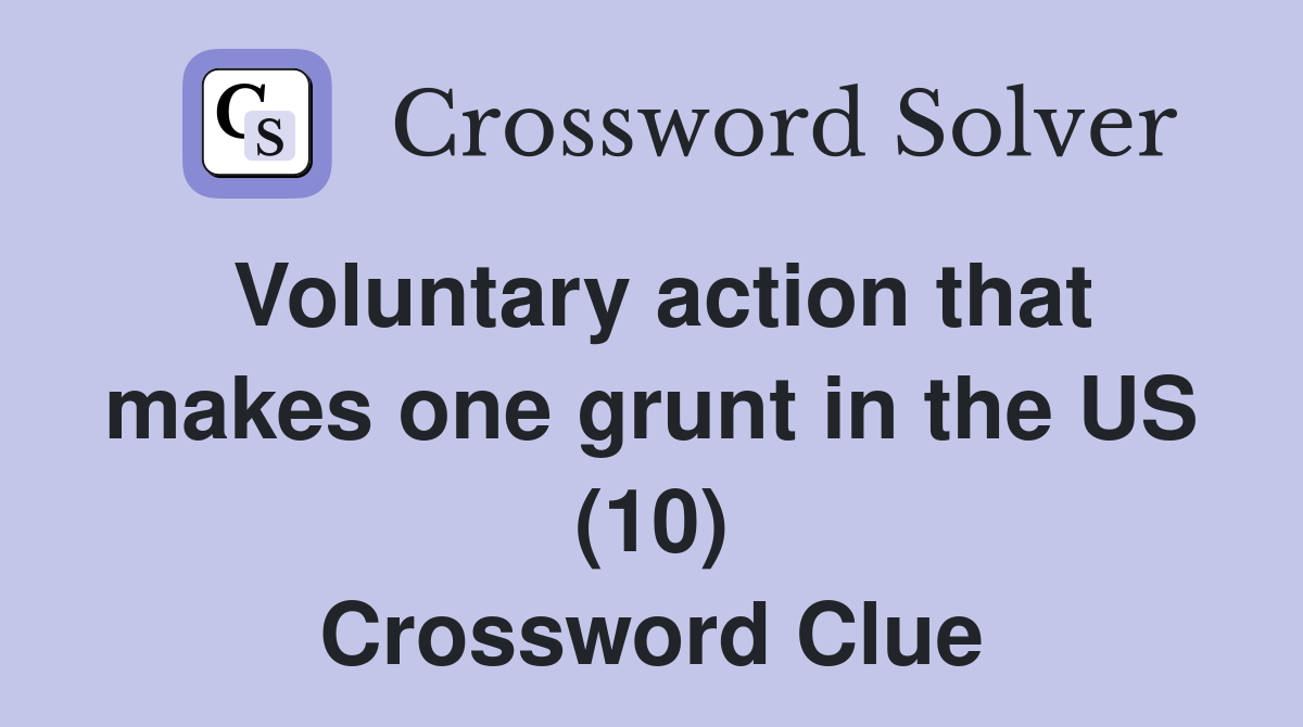 Voluntary action that makes one grunt in the US (10) Crossword Clue