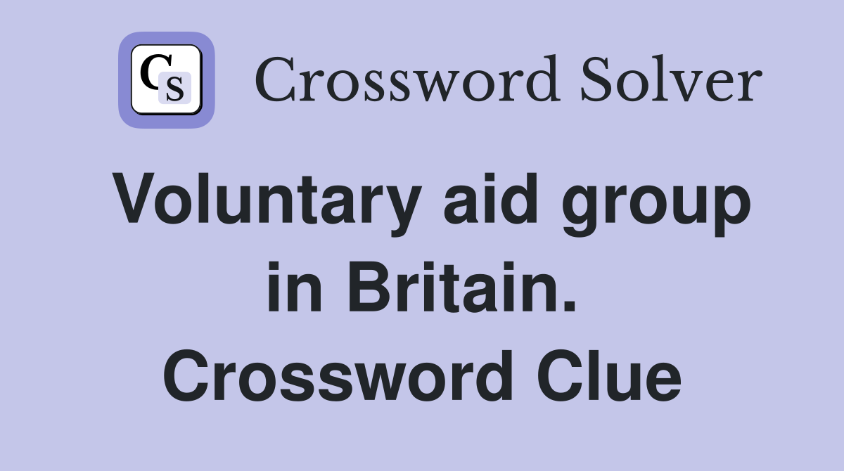 Voluntary aid group in Britain. Crossword Clue