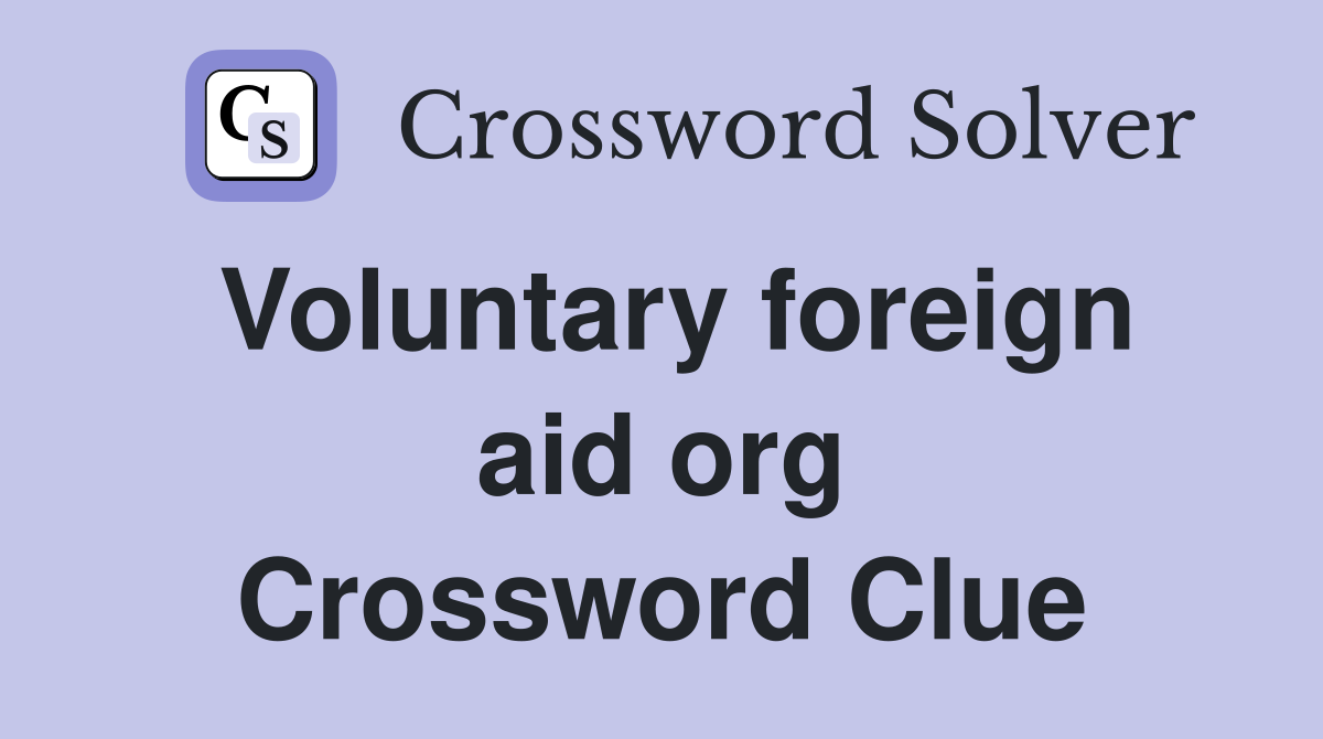 Voluntary foreign aid org Crossword Clue