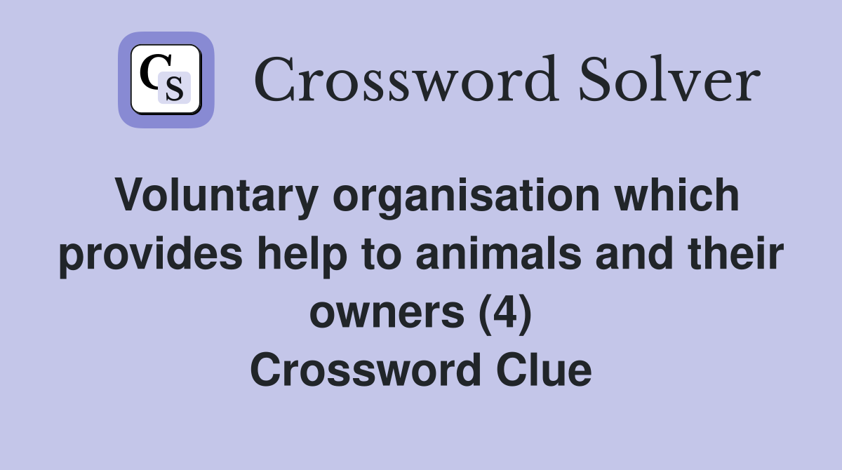 Voluntary organisation which provides help to animals and their owners (4) Crossword Clue