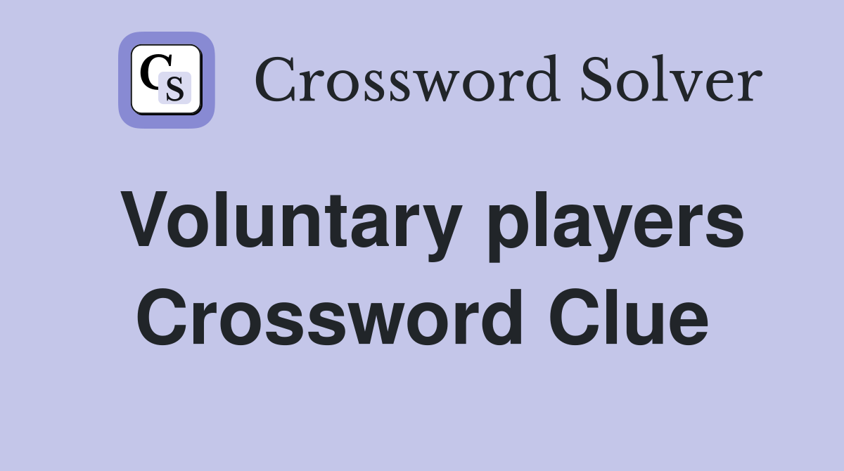 Voluntary players Crossword Clue