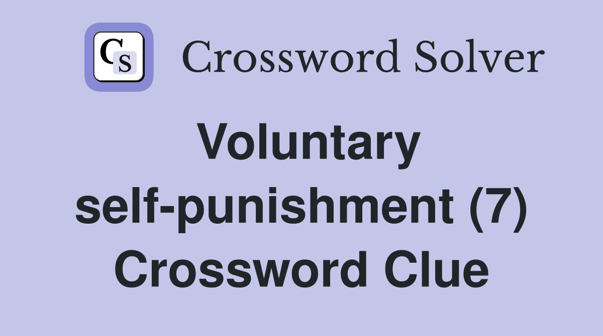 Voluntary self-punishment (7) Crossword Clue