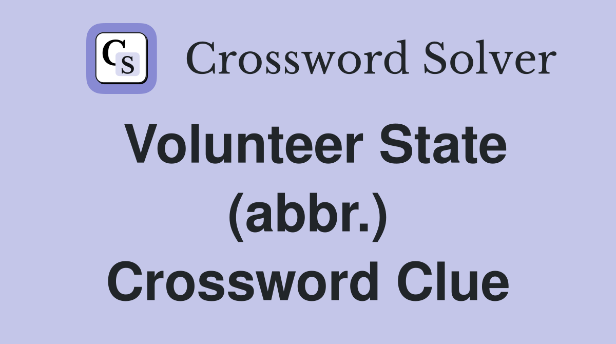 Volunteer State (abbr.) Crossword Clue