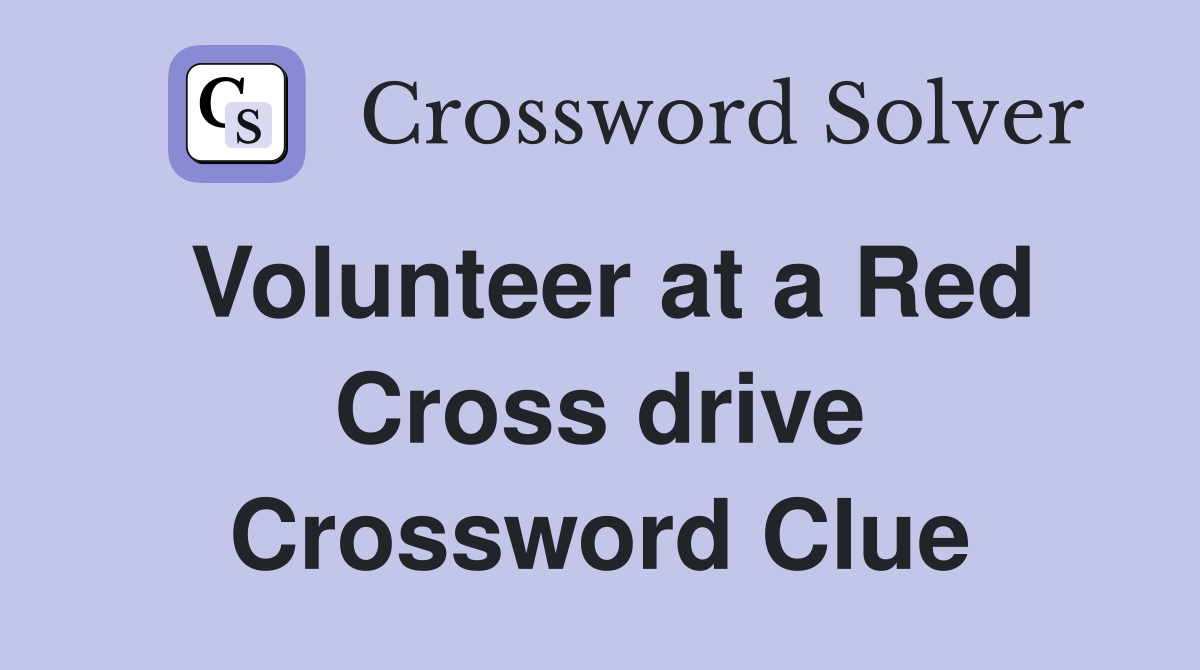 Volunteer at a Red Cross drive Crossword Clue