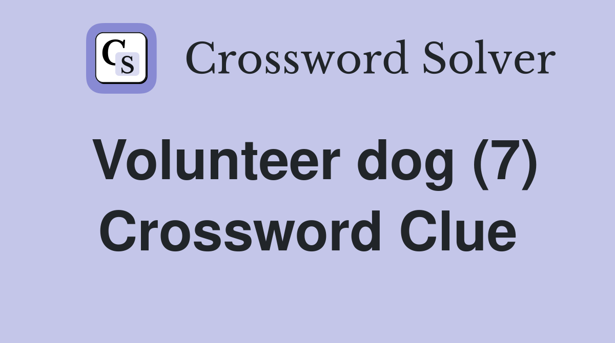 Volunteer dog (7) Crossword Clue