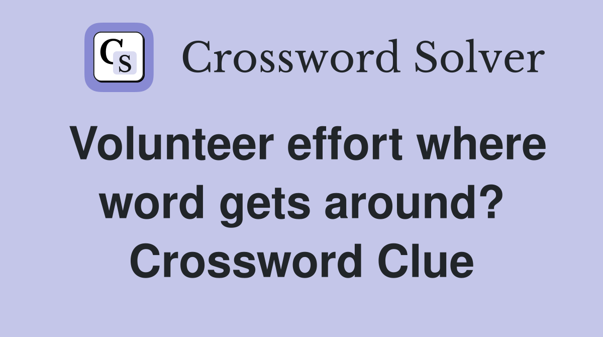 Volunteer effort where word gets around? Crossword Clue