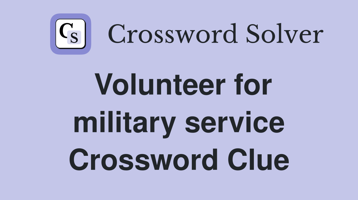 Volunteer for military service Crossword Clue