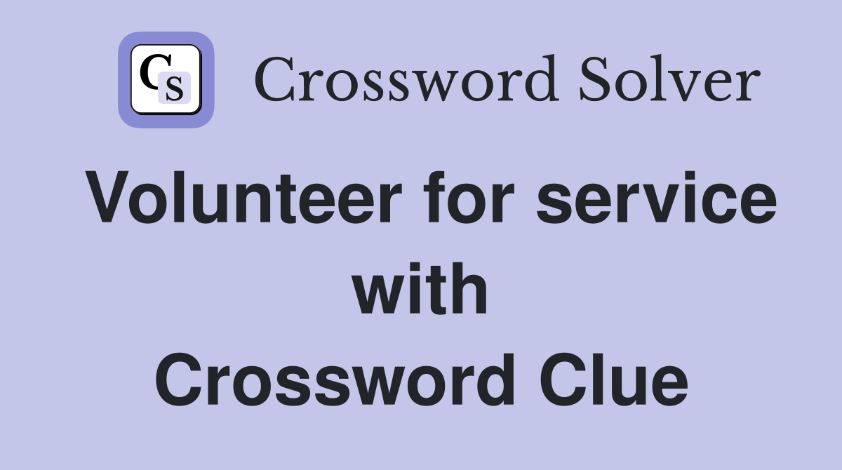 Volunteer for service with Crossword Clue