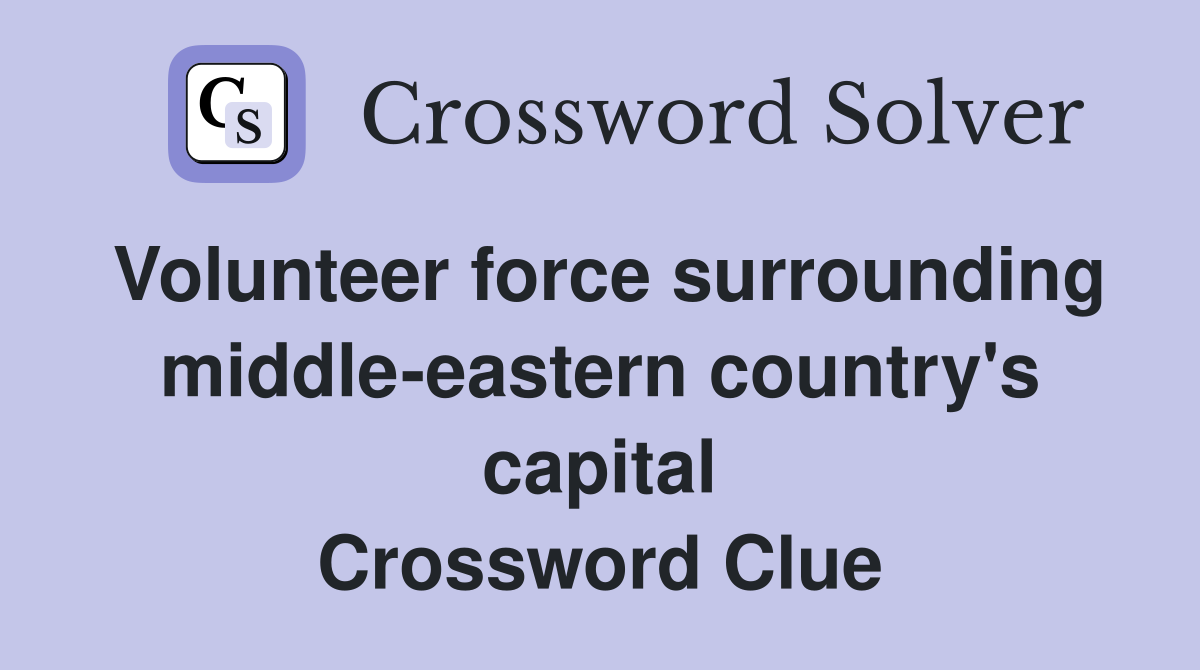 Volunteer force surrounding middle-eastern country's capital Crossword Clue