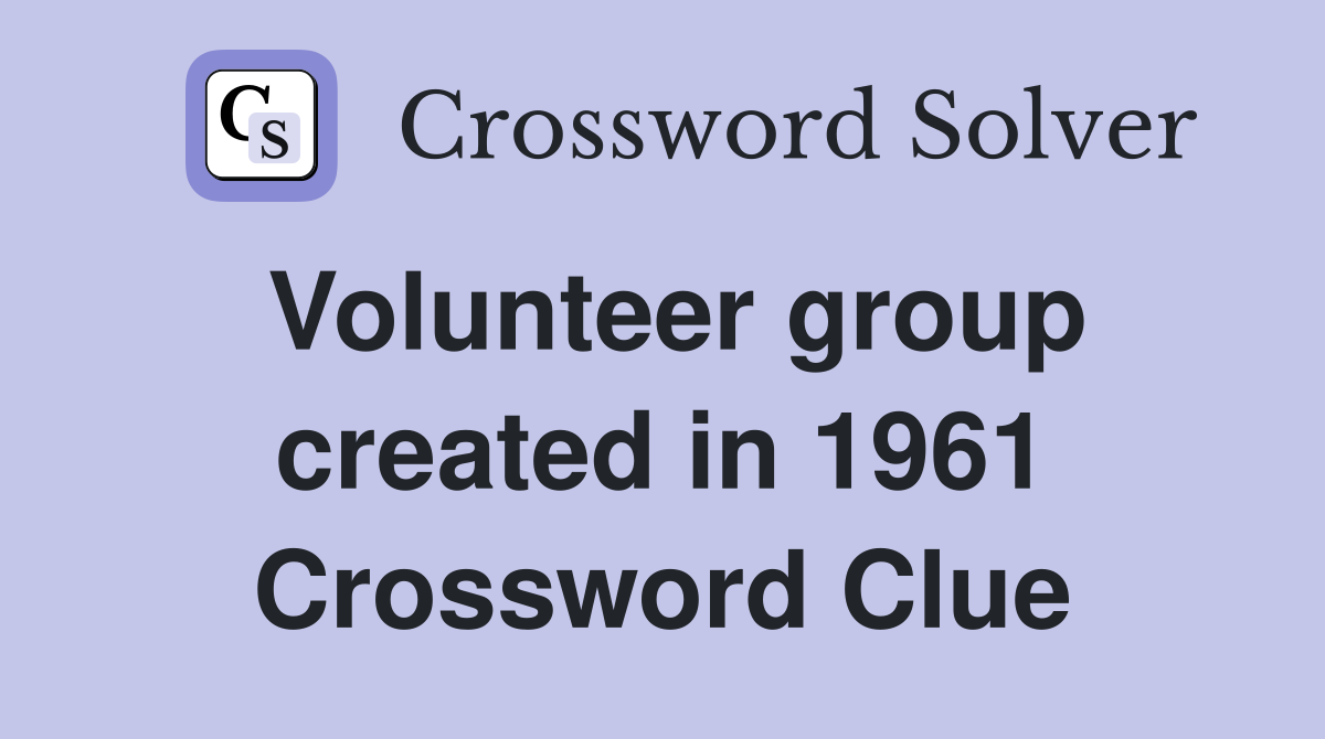 Volunteer group created in 1961 Crossword Clue
