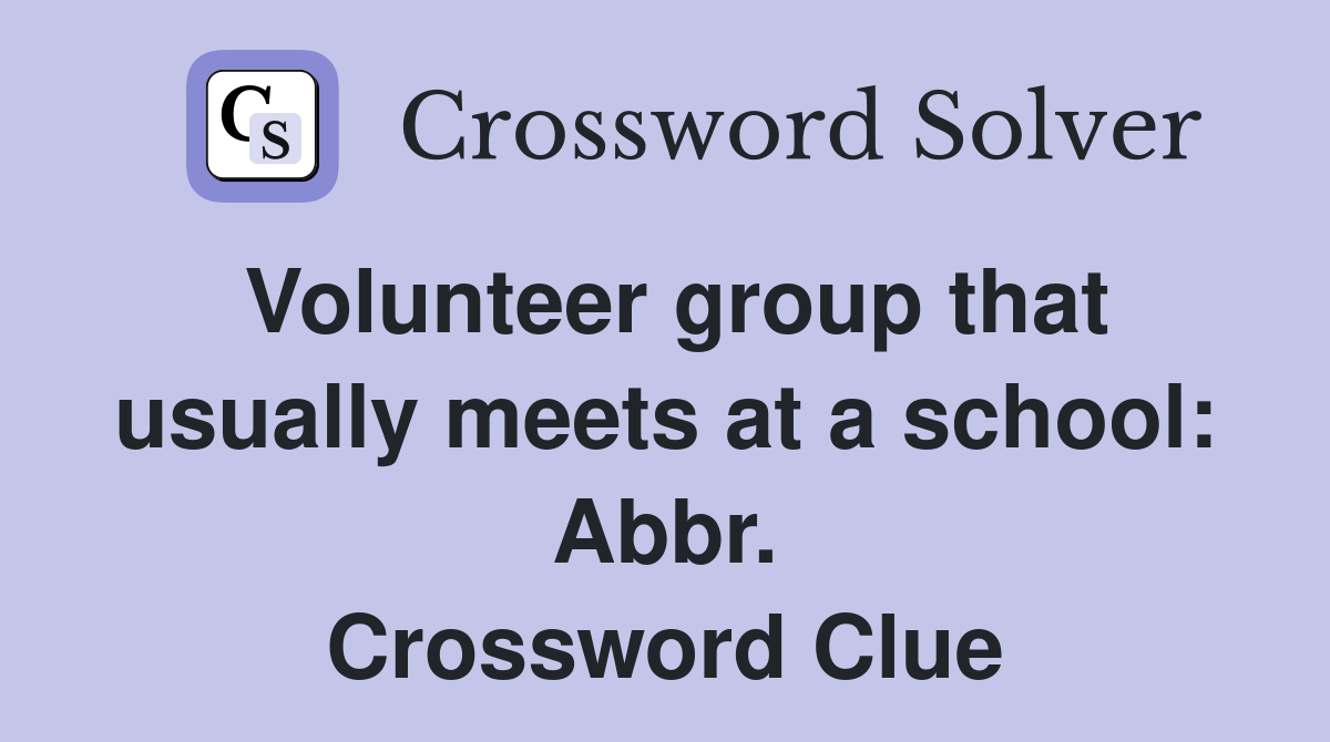 Volunteer group that usually meets at a school: Abbr. Crossword Clue