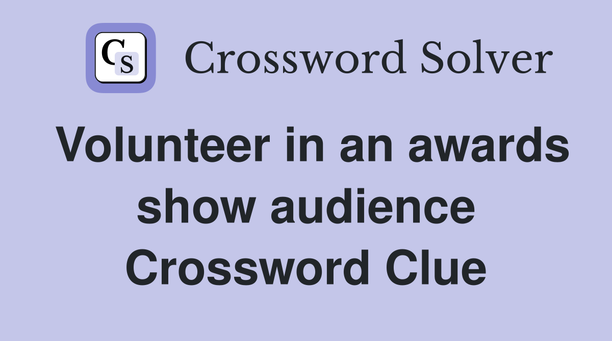 Volunteer in an awards show audience Crossword Clue