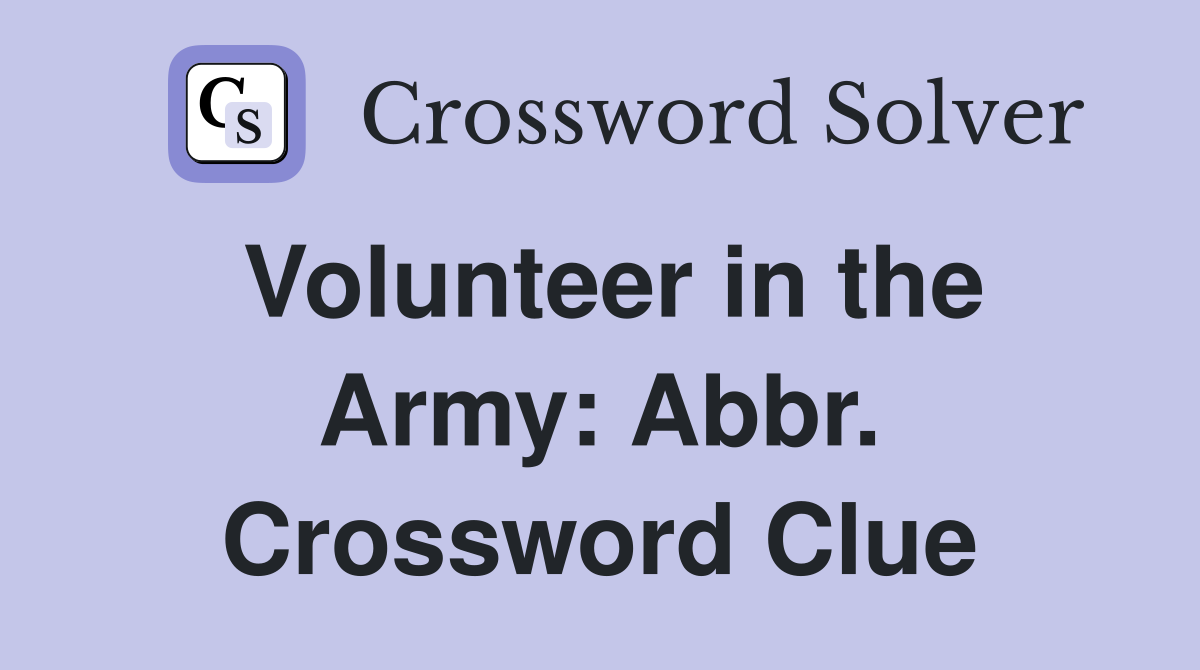 Volunteer in the Army: Abbr. Crossword Clue