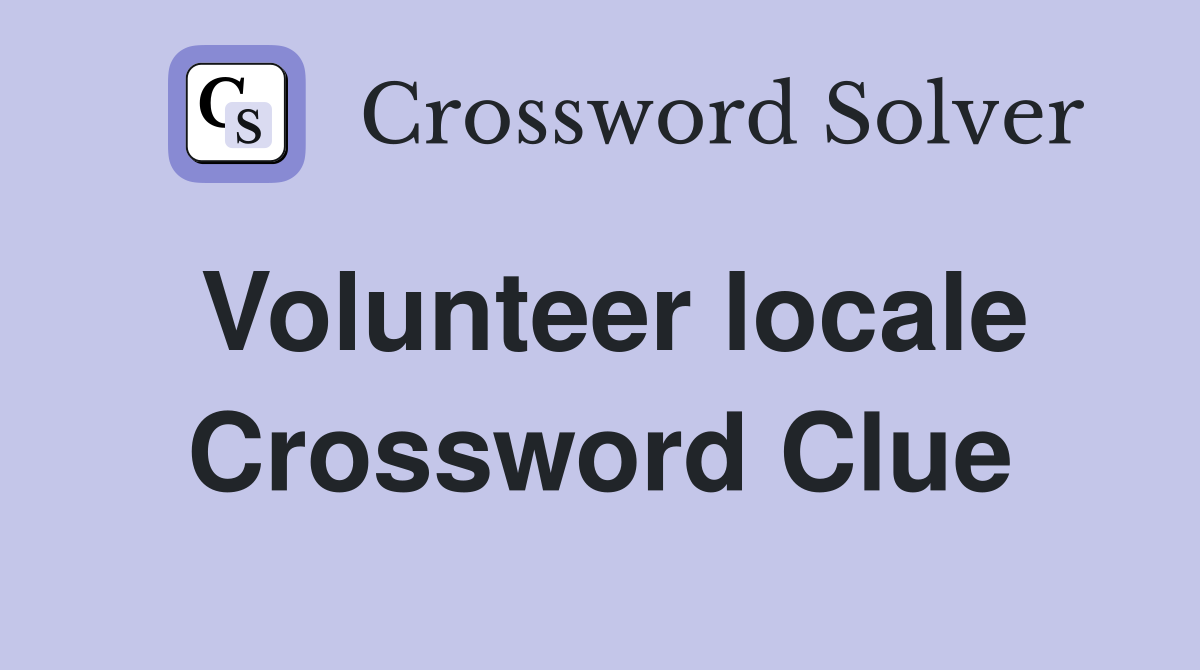 Volunteer locale Crossword Clue