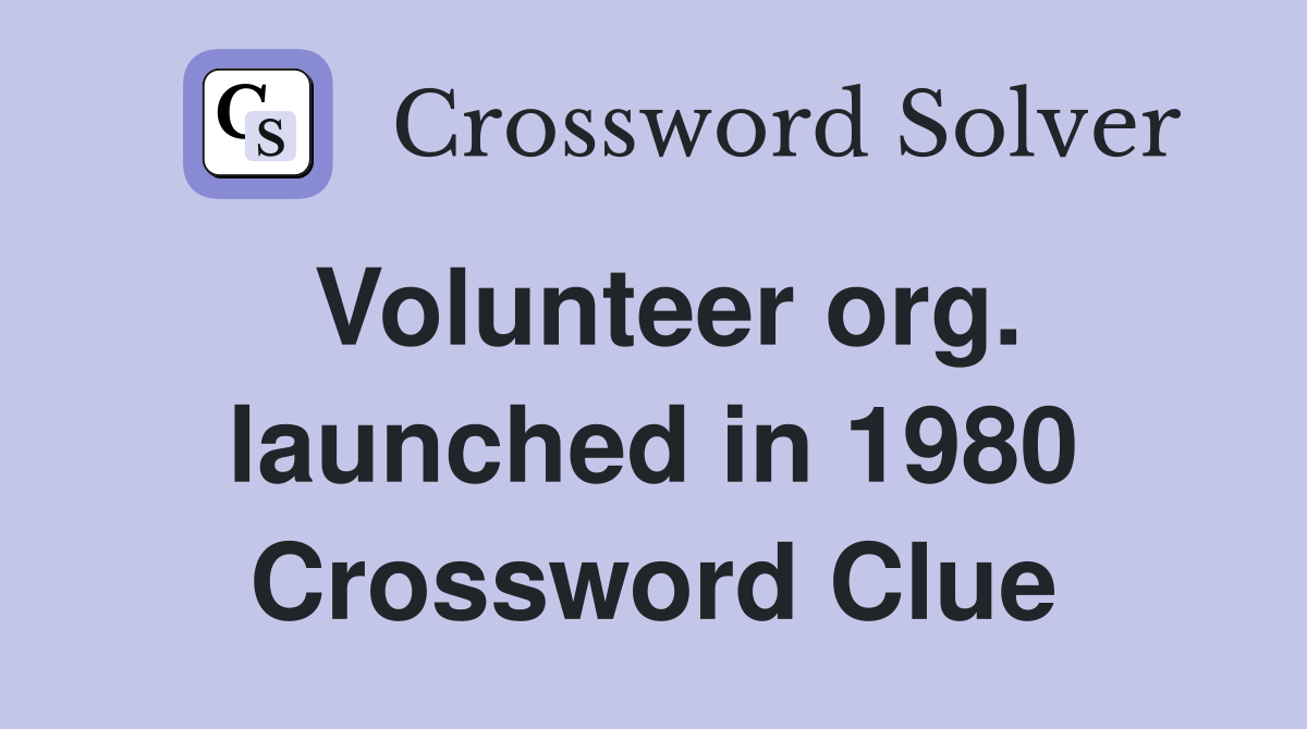 Volunteer org. launched in 1980 Crossword Clue