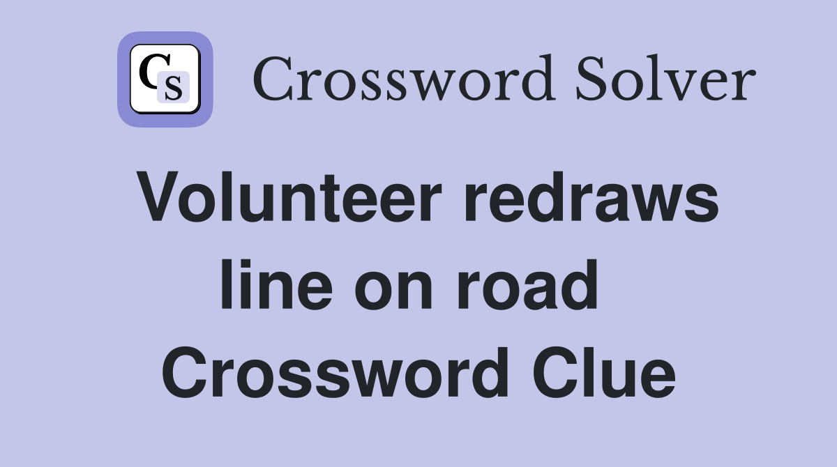 Volunteer redraws line on road  Crossword Clue