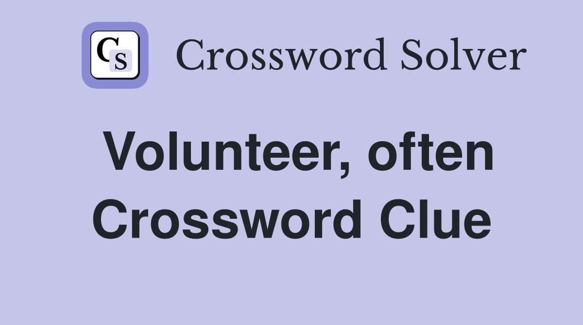 Volunteer, often Crossword Clue