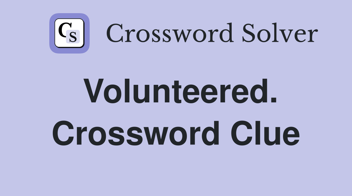 Volunteered. Crossword Clue