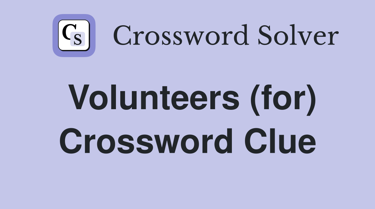 Volunteers (for) Crossword Clue