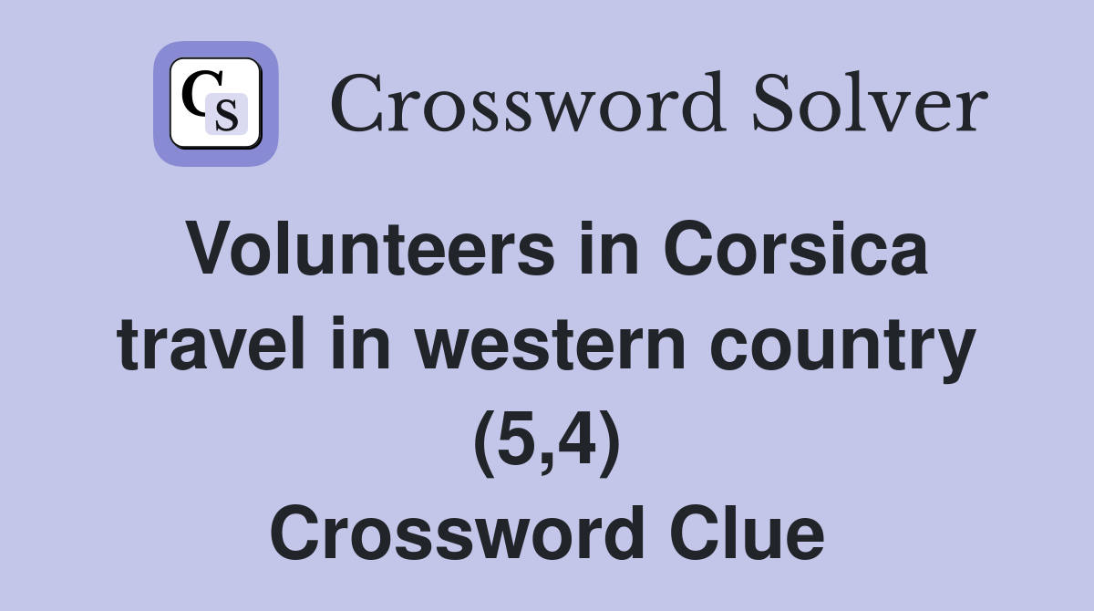 Volunteers in Corsica travel in western country (5,4) Crossword Clue