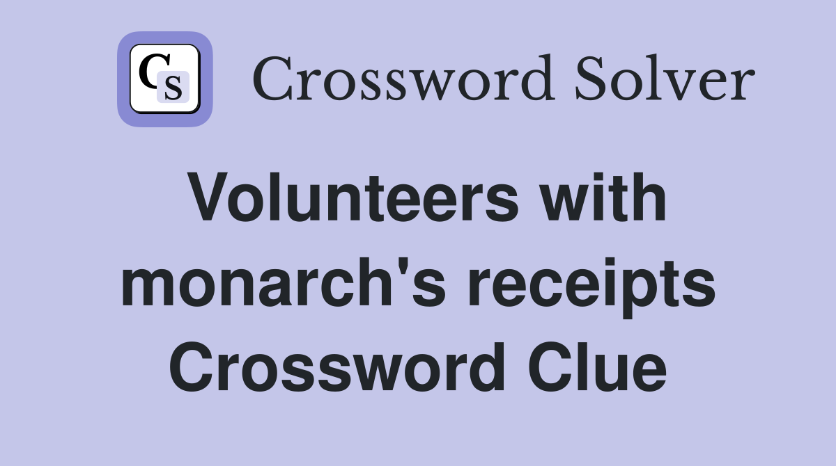 Volunteers with monarch's receipts Crossword Clue