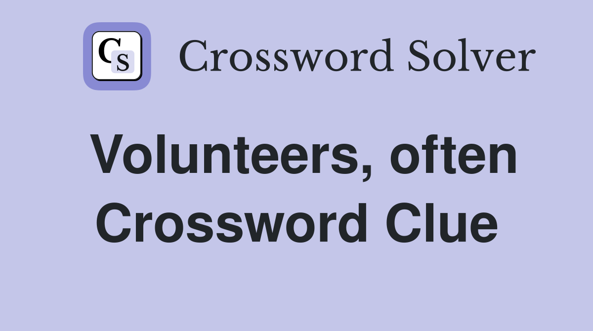 Volunteers, often Crossword Clue