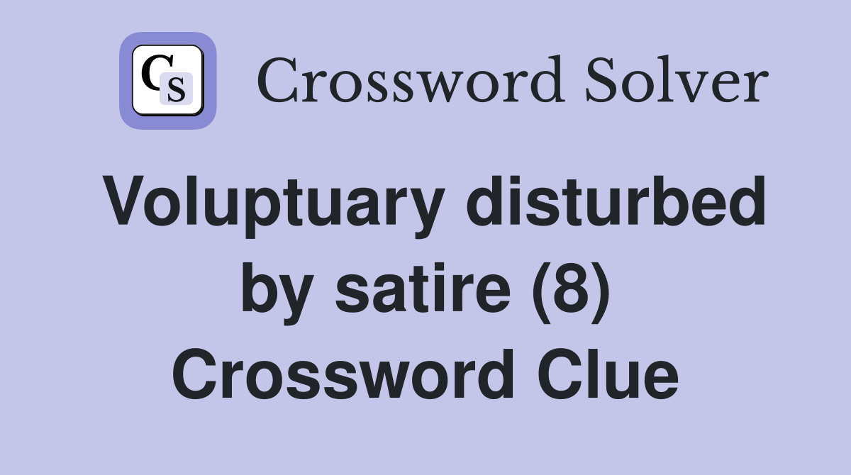 Voluptuary disturbed by satire (8) Crossword Clue