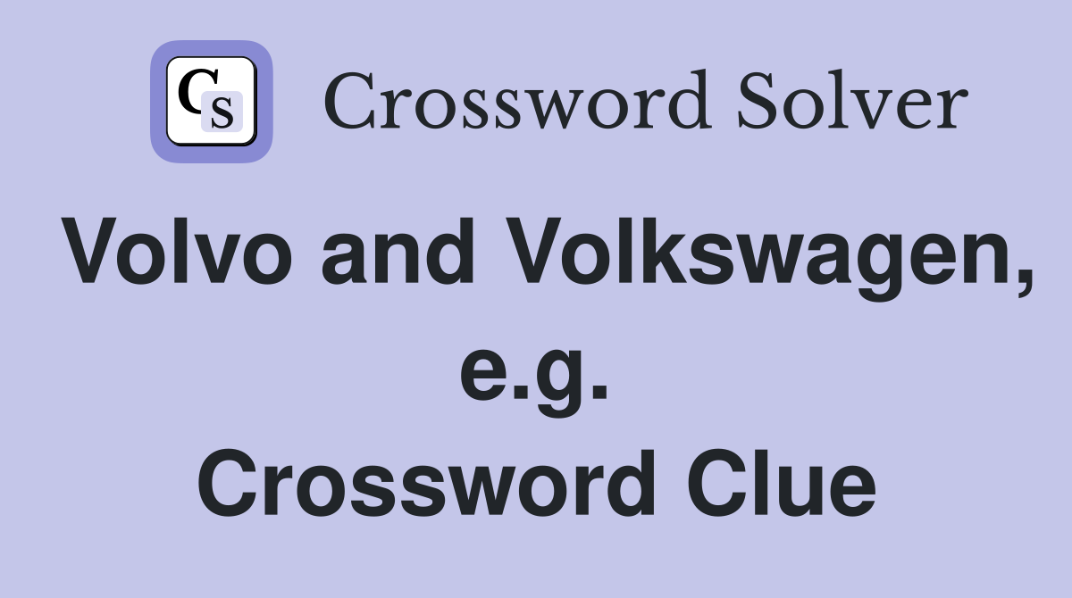Volvo and Volkswagen, e.g. Crossword Clue