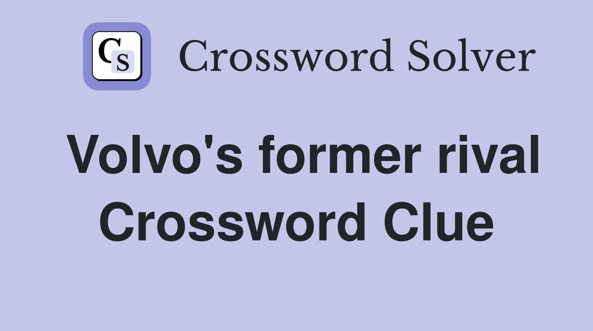Volvo's former rival Crossword Clue
