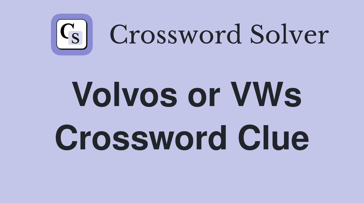 Volvos or VWs Crossword Clue