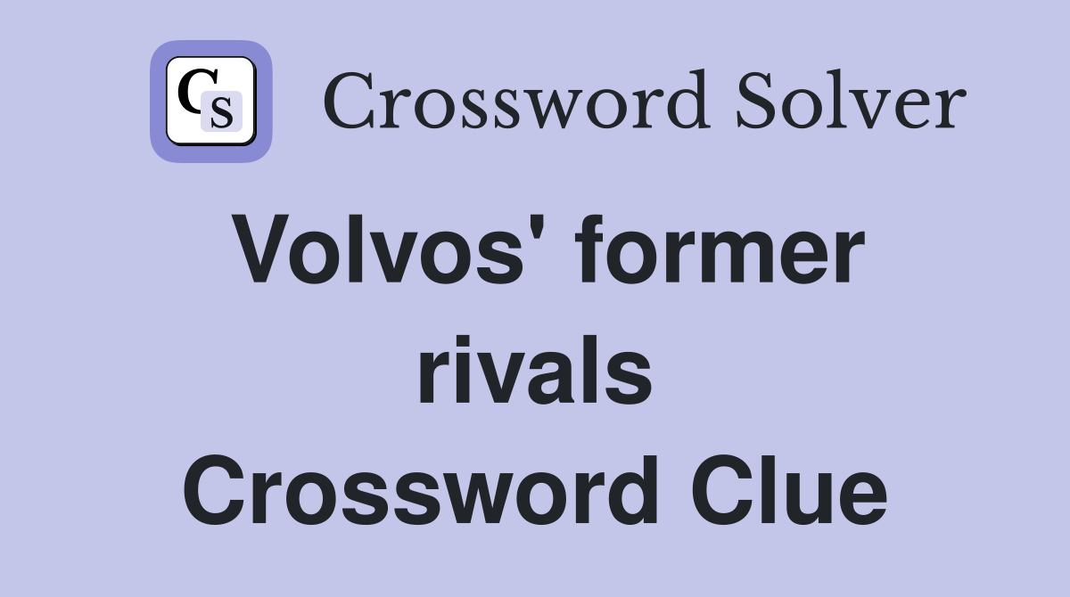 Volvos' former rivals Crossword Clue