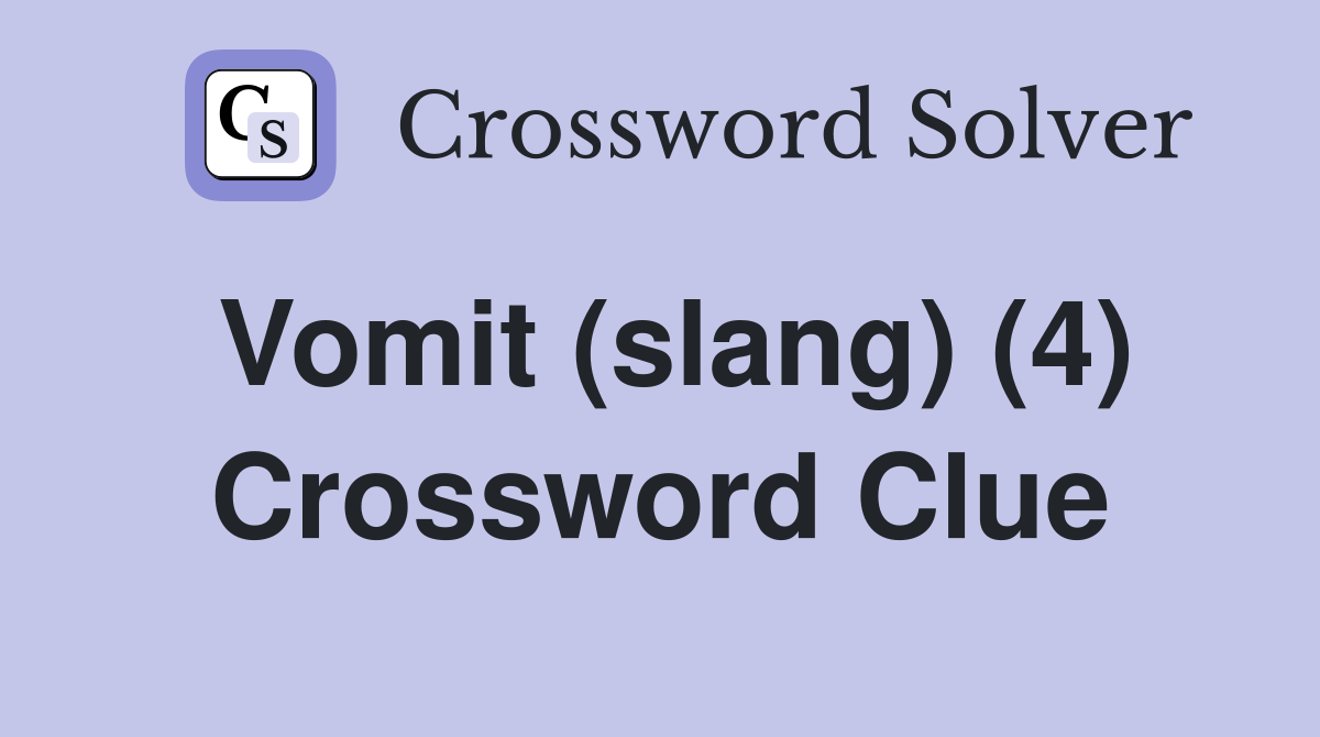 Vomit (slang) (4) Crossword Clue
